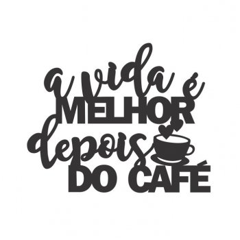 A Vida é Melhor depois do Café em Acrílico (P-M-G)