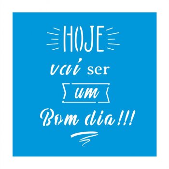Stencil CR Laser Hoje vai ser um bom dia (P-M-G)