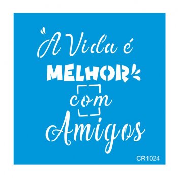 Stencil CR Laser Melhor com Amigos  (P-M-G)