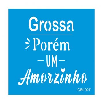Stencil CR Laser Grossa porém Amorzinho (P-M-G)