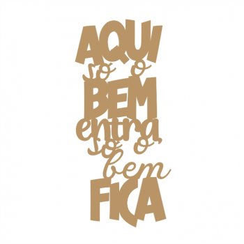 O Bem Fica em MDF