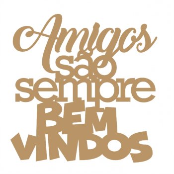 Frase - Amigos Bem Vindos
