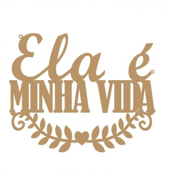 Placa Ela é Minha Vida