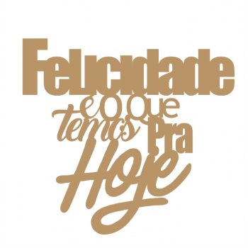 Frase - Felicidade Hoje